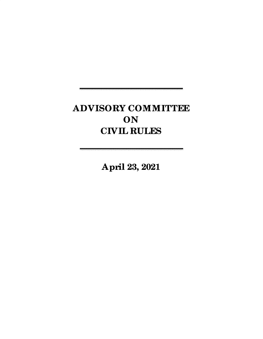 handle is hein.usfed/adcvru0054 and id is 1 raw text is: ADVISORY COMMITTEEONCIVIL RULESApril 23, 2021