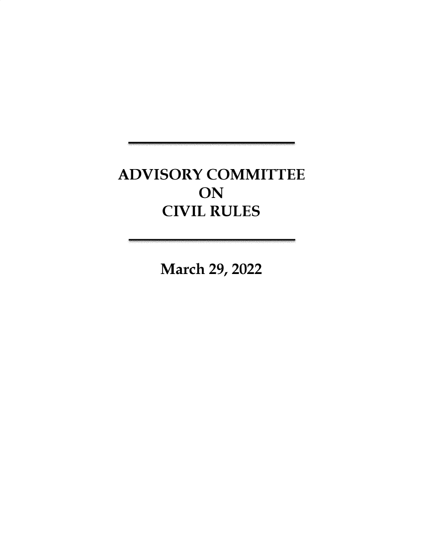 handle is hein.usfed/adcvru0055 and id is 1 raw text is: ADVISORY COMMITTEEONCIVIL RULESMarch 29, 2022