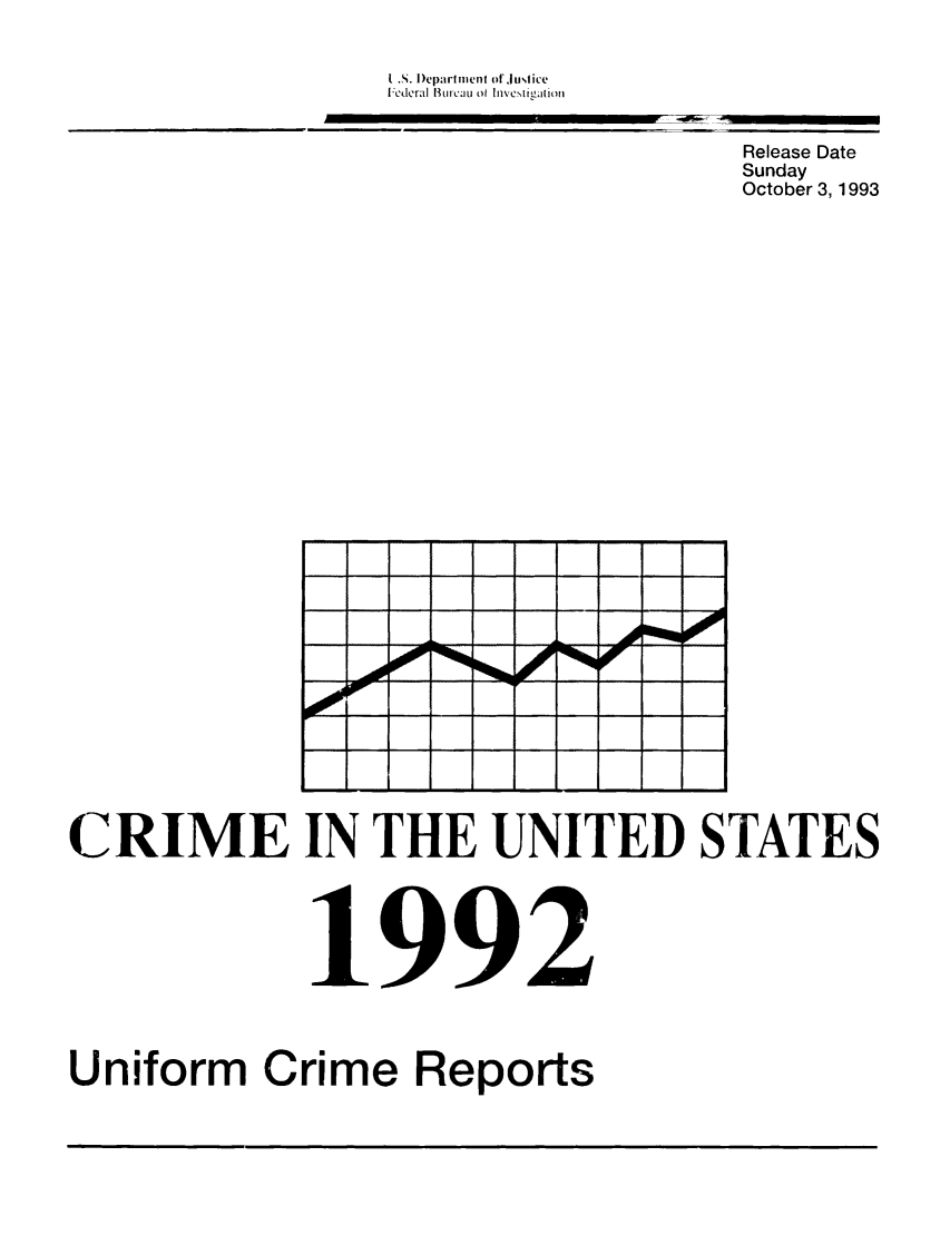 handle is hein.usfed/unifor0063 and id is 1 raw text is: I..S. I)epartment of'JusticeICderal BuTcA] o Invc ,titulAiolRelease DateSundayOctober 3, 1993CRIME IN THE UNITED STATES1992Uniform Crime Reports
