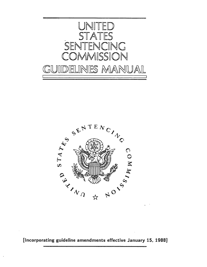 handle is hein.usfed/ussecog0042 and id is 1 raw text is:          UNFED         STATES     SENTENCNG     COMMSSUONGDELlNE M~%AULT E I'4,aJC',+O[ncorporating guideline amendments effective January 15, 1988]lblli.1 4C,O*C